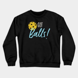 Funny Pickleball Pun Got Balls Crewneck Sweatshirt